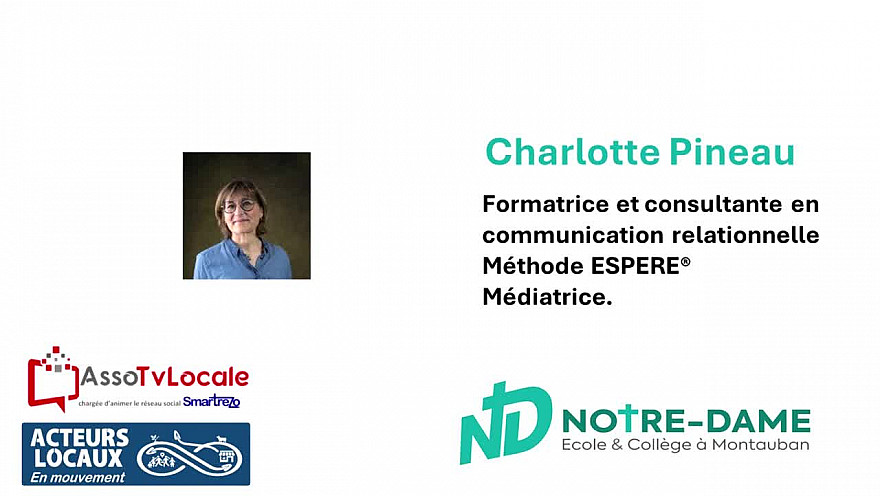 Collège Notre-Dame - Montauban  Interview réalisé par les élèves de 5ème de Charlotte Pineau consultante et formatrice en communication relationnelle, certifiée en Méthode ESPERE® médiatrice 